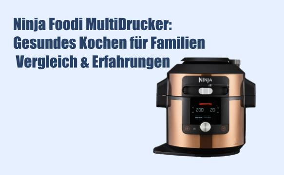 Ninja Foodi MultiDrucker: Gesundes Kochen für Familien | Vergleich & Erfahrungen