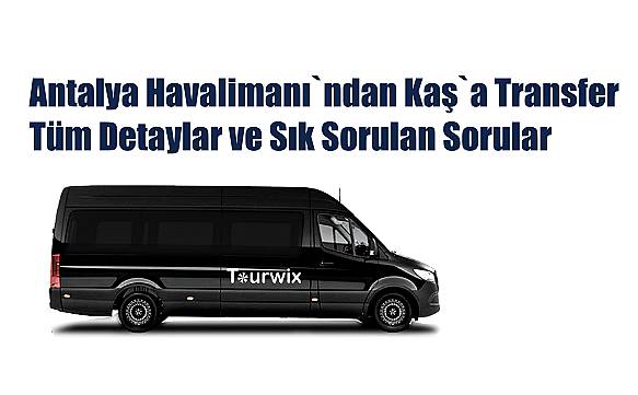 Antalya Havalimanı`ndan Kaş`a Transfer: Tüm Detaylar ve Sık Sorulan Sorular