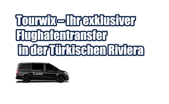 Tourwix – Ihr exklusiver Flughafentransfer in der Türkischen Riviera