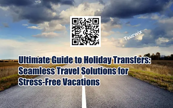 Ultimate Guide to Holiday Transfers: Seamless Travel Solutions for Stress-Free Vacations