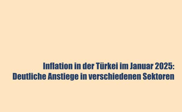 Inflation in der Türkei im Januar 2025: Deutliche Anstiege in verschiedenen Sektoren