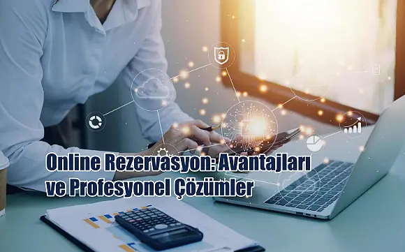 Online Rezervasyon: Avantajları ve Profesyonel Çözümler