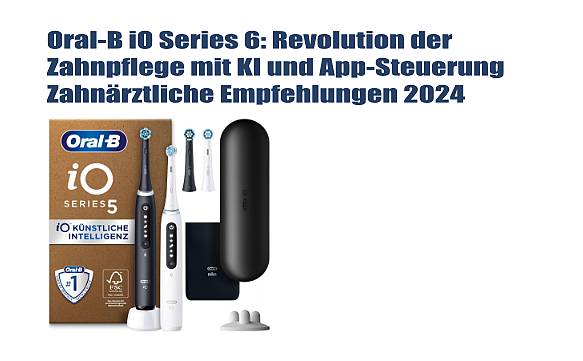 Oral-B iO Series 6: Revolution der Zahnpflege mit KI und App-Steuerung | Zahnärztliche Empfehlungen 2024