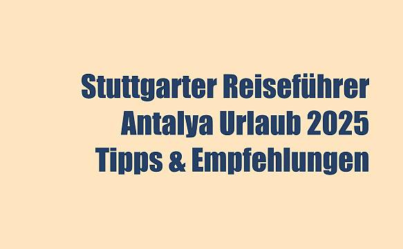 Stuttgarter Reiseführer: Antalya Urlaub 2025 – Tipps & Empfehlungen